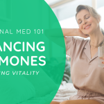 Functional Medicine 101: Balancing Hormones and Improving Vitality