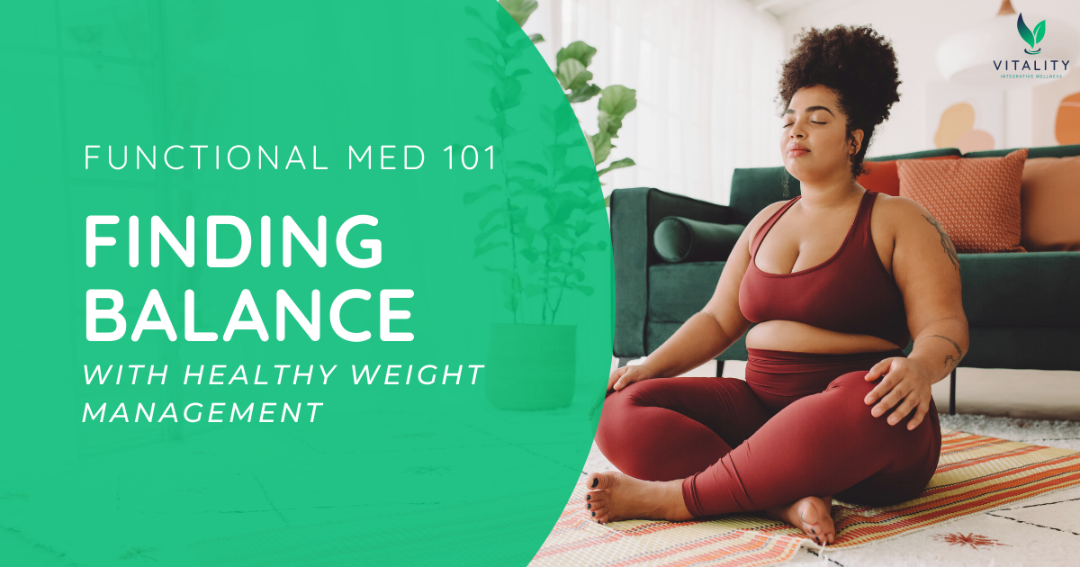 Functional Med 101: Finding Balance with healthy weight management. 