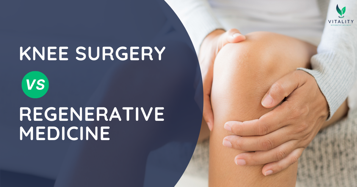 Knee Surgery vs Regenerative Medicine | Vitality Integrative Wellness