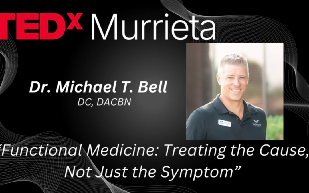 Treating the Cause, Not Just the Symptoms – A TEDx Talk Recap on the Functional Medicine Approach with Dr. Michael T. Bell DC, DACBN